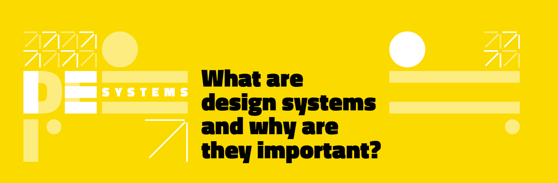 What are design systems and why are they important?